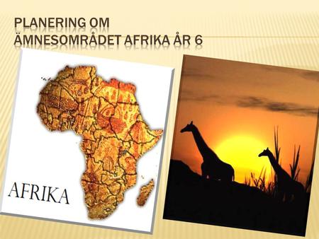 Planering om Ämnesområdet Afrika år 6
