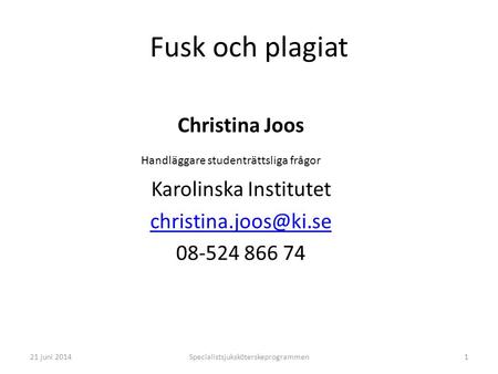 Fusk och plagiat Christina Joos Karolinska Institutet