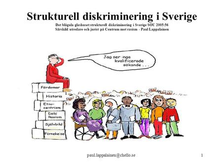 Strukturell diskriminering i Sverige Det blågula glashuset:strukturell diskriminering i Sverige SOU 2005:56 Särskild utredare och jurist på Centrum mot.