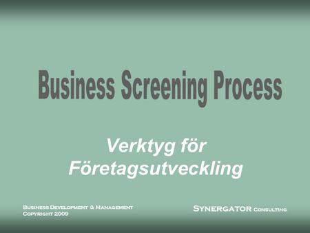Synergator Consulting Business Development & Management Copyright 2009 Verktyg för Företagsutveckling.