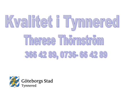 Kvalitet i Tynnered Therese Thörnström 366 42 89, 0736- 66 42 89.