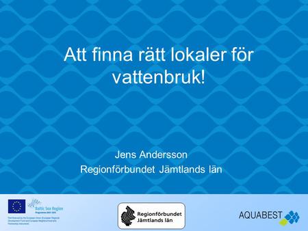 Att finna rätt lokaler för vattenbruk! Jens Andersson Regionförbundet Jämtlands län.