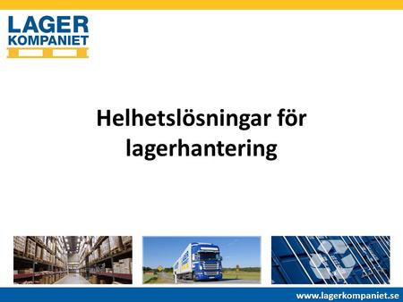 Helhetslösningar för lagerhantering www.lagerkompaniet.se.