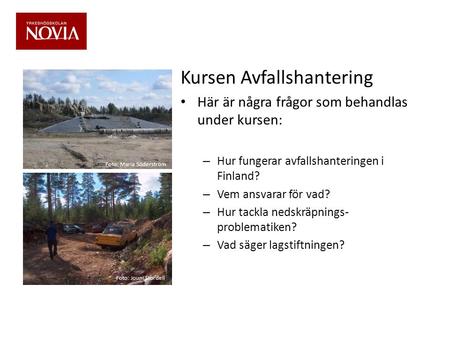Kursen Avfallshantering • Här är några frågor som behandlas under kursen: – Hur fungerar avfallshanteringen i Finland? – Vem ansvarar för vad? – Hur tackla.