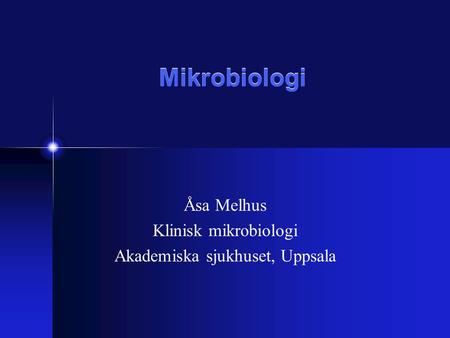 Åsa Melhus Klinisk mikrobiologi Akademiska sjukhuset, Uppsala