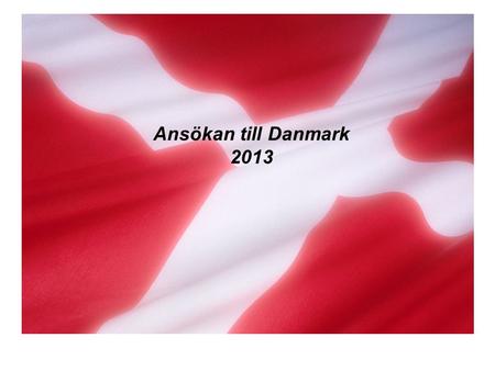 Ansökan till Danmark 2013.