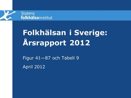 Folkhälsan i Sverige: Årsrapport 2012