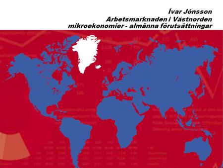 1 Ívar Jónsson Arbetsmarknaden i Västnorden mikroekonomier - almänna förutsättningar.