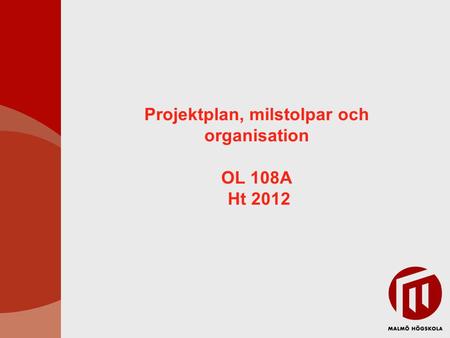 Projektplan, milstolpar och organisation OL 108A Ht 2012