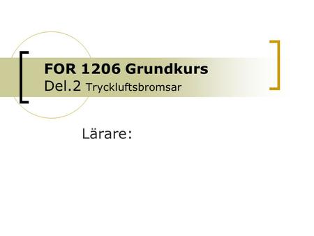 FOR 1206 Grundkurs Del.2 Tryckluftsbromsar