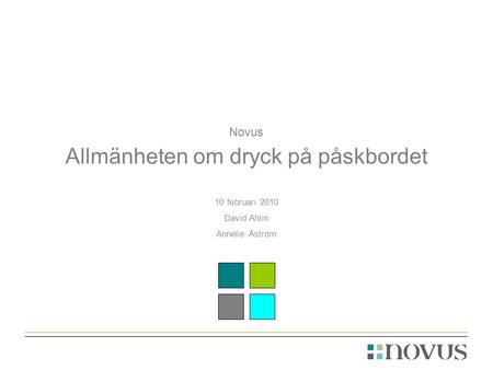 Novus Allmänheten om dryck på påskbordet 10 februari 2010 David Ahlin Annelie Åström.