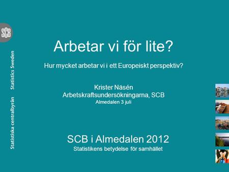SCB i Almedalen 2012 Statistikens betydelse för samhället