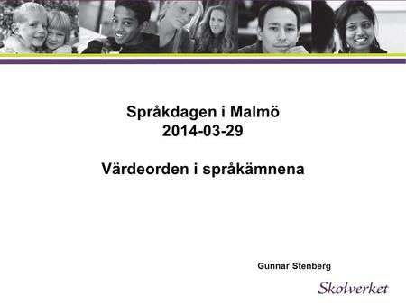 Språkdagen i Malmö Värdeorden i språkämnena Gunnar Stenberg