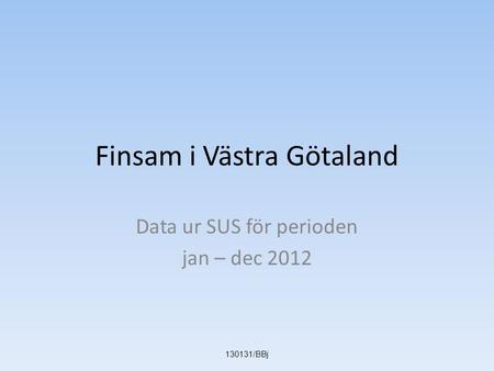 Finsam i Västra Götaland Data ur SUS för perioden jan – dec 2012 130131/BBj.