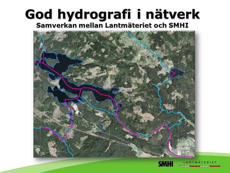 God hydrografi i nätverk Samverkan mellan Lantmäteriet och SMHI