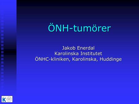 ÖNH-tumörer Jakob Enerdal Karolinska Institutet