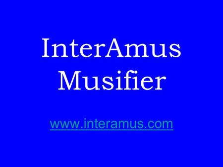 InterAmus Musifier www.interamus.com. Problemet: Musiken skall växa ur sig själv och följa skeendet i spelet.