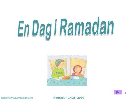 En Dag i Ramadan http://www.barnskolan.com Ramadan 1428-2007.