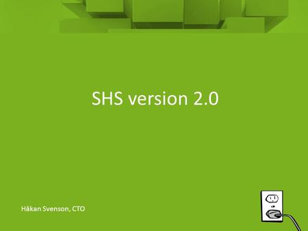 SHS version 2.0 Håkan Svenson, CTO.