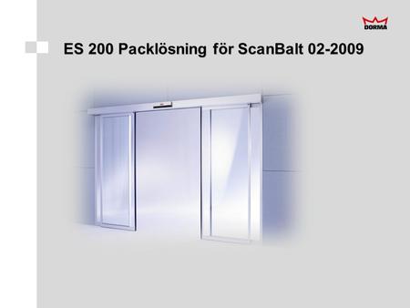 ES 200 Packlösning för ScanBalt 02-2009. ES 200 Pack, Bakgrund  Förbättrad logistik  Snabba upp leveranstiden  Objektsanpassade lösningar (beroende.