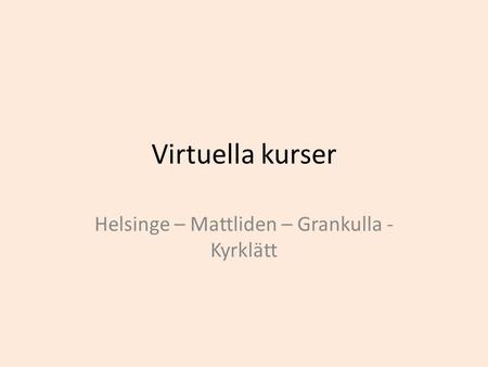 Virtuella kurser Helsinge – Mattliden – Grankulla - Kyrklätt.