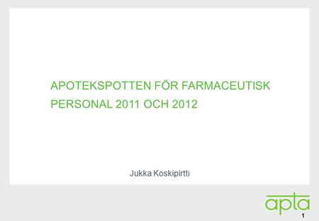 Alatunniste APOTEKSPOTTEN FÖR FARMACEUTISK PERSONAL 2011 OCH 2012 Jukka Koskipirtti 1.