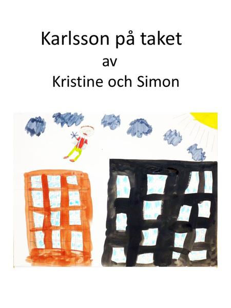 Karlsson på taket av Kristine och Simon.