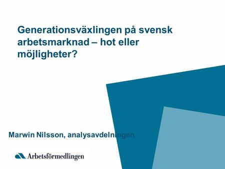 Generationsväxlingen på svensk arbetsmarknad – hot eller möjligheter?