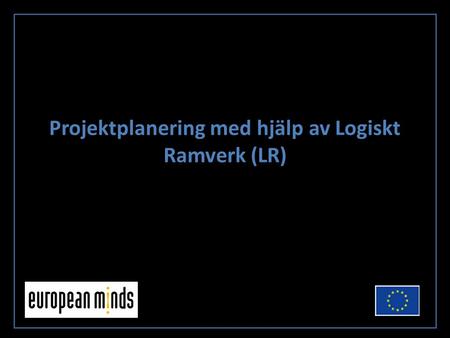Projektplanering med hjälp av Logiskt Ramverk (LR)