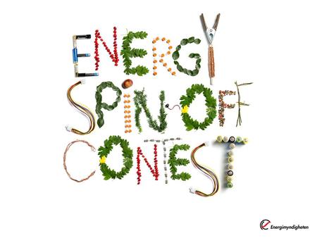 Sätt snurr på framtidens idéer •Energy Spin-Off Contest är tävlingen som söker framtidens idéer för energieffektiva och mer uthålliga energilösningar.