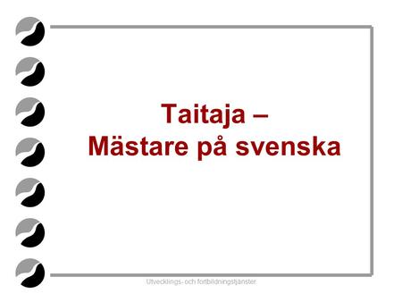 Utvecklings- och fortbildningstjänster Taitaja – Mästare på svenska.