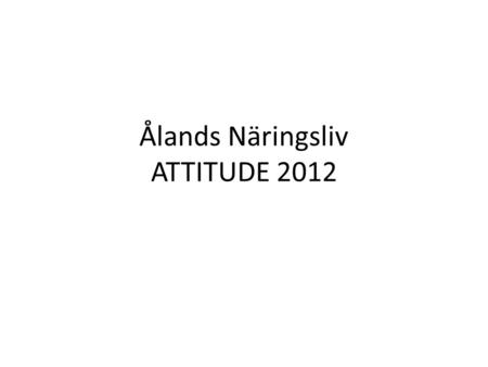 Ålands Näringsliv ATTITUDE 2012. Jag studerar på.