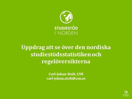 Uppdrag att se över den nordiska studiestödsstatistiken och regelöversikterna Carl-Johan Stolt, CSN