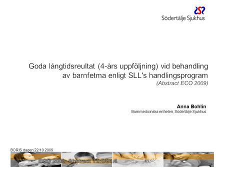 Sven Klaesson 2017-04-03 Goda långtidsreultat (4-års uppföljning) vid behandling av barnfetma enligt SLL's handlingsprogram (Abstract ECO 2009) Anna Bohlin.