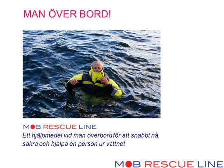 MAN ÖVER BORD! Ett hjälpmedel vid man överbord för att snabbt nå, säkra och hjälpa en person ur vattnet.