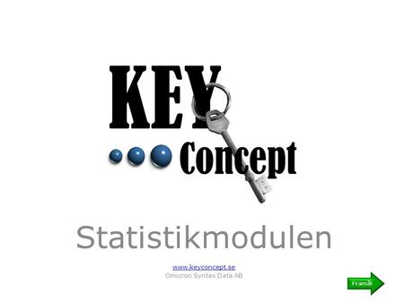 Statistikmodulen www.keyconcept.se Omicron Syntax Data AB Framåt.