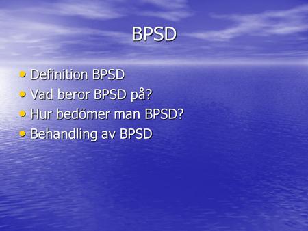 BPSD Definition BPSD Vad beror BPSD på? Hur bedömer man BPSD?
