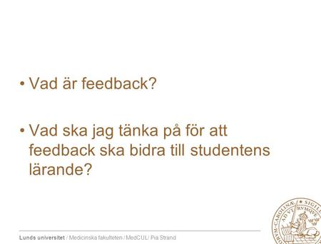 Vad är feedback? Vad ska jag tänka på för att feedback ska bidra till studentens lärande?