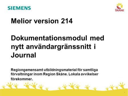 Melior version 214 Dokumentationsmodul med nytt användargränssnitt i Journal Regiongemensamt utbildningsmaterial för samtliga förvaltningar inom Region.