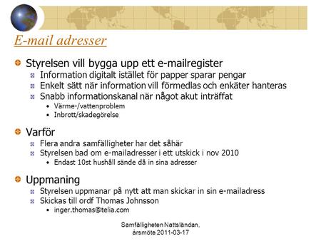 Samfälligheten Nattsländan, årsmöte 2011-03-17 E-mail adresser Styrelsen vill bygga upp ett e-mailregister Information digitalt istället för papper sparar.