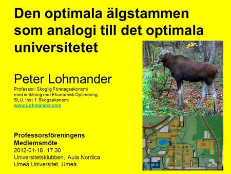 Den optimala älgstammen som analogi till det optimala universitetet Peter Lohmander Professor i Skoglig Företagsekonomi med inriktning mot Ekonomisk.