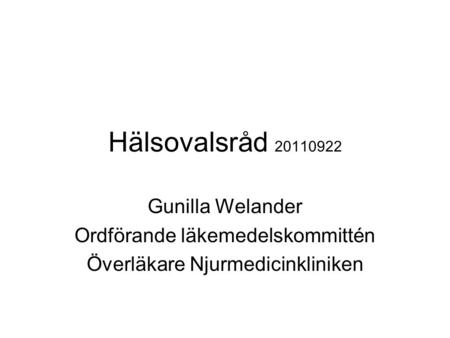 Hälsovalsråd Gunilla Welander Ordförande läkemedelskommittén