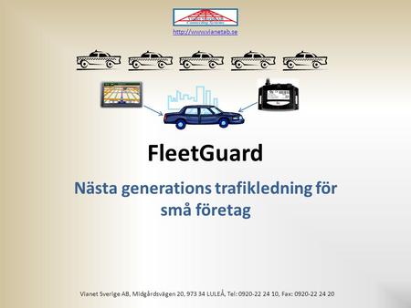 FleetGuard Nästa generations trafikledning för små företag Vianet Sverige AB, Midgårdsvägen 20, 973 34 LULEÅ, Tel: 0920-22 24 10, Fax: 0920-22 24 20