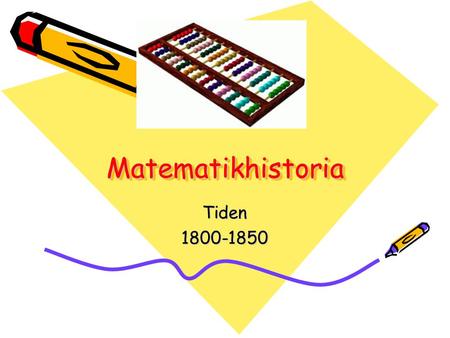 Matematikhistoria Tiden 1800-1850.