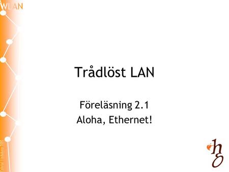Föreläsning 2.1 Aloha, Ethernet!