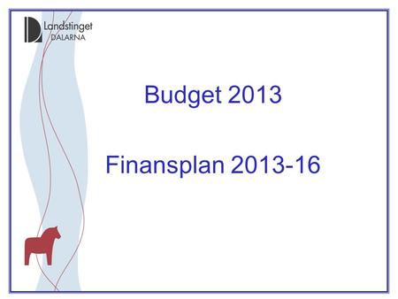 Budget 2013 Finansplan 2013-16. Finansiella mål •Resultat överskott 2% •Soliditet +1-3 %enheter •Likviditet ingen upplåning •Nettoinvest.100% själv- finansierade.