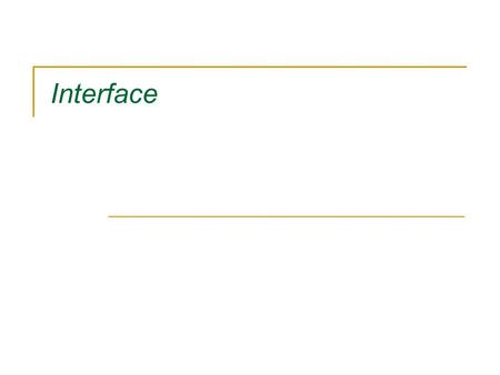 Interface.  Interface är en datatyp och har alltså egen syntax och en hel del egna regler för vad arv från interface innebär.  Interface är renodlad.