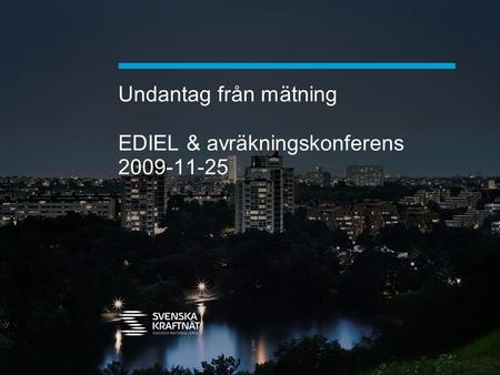 Undantag från mätning EDIEL & avräkningskonferens 2009-11-25.
