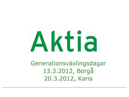Generationsväxlingsdagar 13.3.2012, Borgå 20.3.2012, Karis.