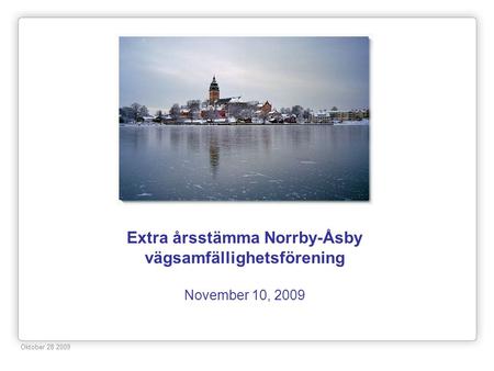 Extra årsstämma Norrby-Åsby vägsamfällighetsförening November 10, 2009